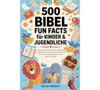 500 Bibel Fun Facts für Kinder & Jugendliche: Entdecken Sie die wilden, seltsamen und beeindruckenden Momente, die Sie in der Sonntagsschule nie gelernt haben: 3 (Bible Fun Facts)