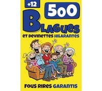 500 Blagues et Devinettes Hilarantes: Le livre anti ennui ultime qui va vous faire marrer jusqu'aux larmes, ou vous faire rouler sous la table ! Pour ... garantis en famille, seul, ou entre amis