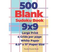 500 Blank Sudoku Book 9x9 - Large Print - 4 Grids per page - White Paper - 8,5” x 11” Paper Size: Create Your Own Personal Logic Puzzle Games