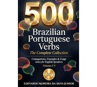 500 Brazilian Portuguese Verbs: The Complete Collection - Conjugations, Examples & Usage Notes for English Speakers (Essential Brazilian Portuguese Series)