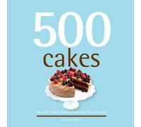 500 Cakes: The Only Cake Compendium You'll Ever Need (500 Series Cookbooks)