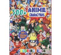 500+ Characters Anime Coloring Book: Anime Coloring Books Featuring 50 One Sided Colouring Pages about Iconic Scenes and Character for Kids & Adults to Color and Encourage Creativity
