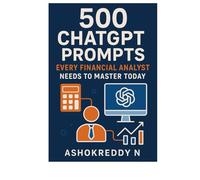500 ChatGPT Prompts Every Financial Analyst Needs to Master Today: Unlock AI-driven insights for equity research, modeling, valuation, portfolio ... irreplaceable in your finance career.