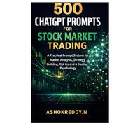 500 ChatGPT Prompts for Stock Market Trading: A Practical Prompt System for Market Analysis, Strategy Building, Risk Control & Trading Psychology