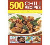 500 Chili Recipes: An Irresistible Collection of Red-hot, Tongue-tingling Recipes for Every Kind of Fiery Dish from Around the World, Shown in 500 Sizzling Colour Photographs (Food & Drink) (500...)
