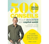 500 conseils pour booster son capital santé: Le guide pour être bien dans son corps et dans sa tête !