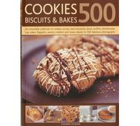 500 Cookies, Biscuits and Bakes: An Irresistible Collection of Cookies, Scones, Bars, Brownies, Slices, Muffins, Shortbread, Cup Cakes, Flapjacks, ... ... and More, Shown in 500 Fabulous Photographs