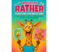 500+ Crazy Would You Rather Questions For Brave Kids: Funny, Spooky, & Totally Gross Choices To Test Your Imagination