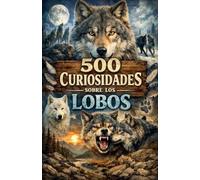 500 Curiosidades sobre los Lobos
