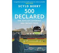 500 Declared : The Joys of Covering 500 Cricket Tests