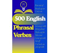 500 English Phrasal Verbes: Essential Expressions with Meanings, Examples, and Exercises for Everyday English