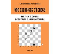 500 exercices d’échecs, Mat en 2 coups, Niveau Débutant & Intermédiaire: Résolvez des problèmes d'échecs et améliorez vos compétences tactiques aux échecs (Je progresse aux échecs)