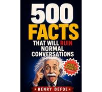 500 Facts That Will Ruin Normal Conversations: A Book of Gloriously Useless Knowledge for Adults Who Can't Stop Learning Weird Things - The Ultimate Stocking Stuffer for Curious Men (Wait, Really?!)