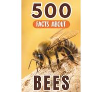 500 Fascinating Facts About Bees: Explore The Intricate World Of Tiny Winged Workers With Trivia For Kids And Adults (Awesome Wildlife Explorers)