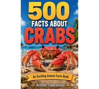 500 Fascinating Facts About Crabs: An Educational And Entertaining Journey Through The Marine World Designed For Kids And Adults (Awesome Wildlife Explorers)