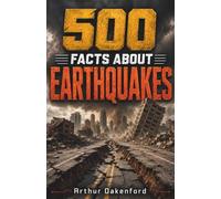 500 Fascinating Facts About Earthquakes: An Educational And Entertaining Journey Through Shaking Ground, Seismic Waves, Fault Lines And Mighty ... For Kids And Adults (Awesome Earth Explorers)