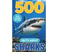 500 Fascinating Facts About Sharks: The Ocean Trivia Guide Packed With Amazing Wildlife Secrets for Kids and Adults