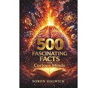 500 Fascinating Facts for Curious Minds: Surprising Facts About Science, History, Animals, Technology, Culture, and Everyday Life