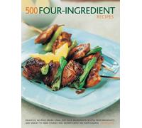 500 Four-ingredient recipes: Delicious, no-fuss dishes using just four ingredients or less, from breakfasts and snacks to main courses and desserts, with 500 photographs
