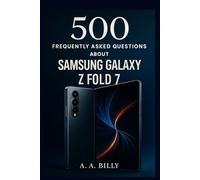 500 FREQUENTLY ASKED QUESTIONS ABOUT SAMSUNG GALAXY Z FOLD 7