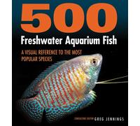 500 Freshwater Aquarium Fish : A Visual Reference to the Most Popular Species