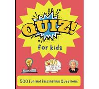 500 Fun Questions for Smart Kids: A Quiz Book for Ages 7-11 Packed with Trivia, Logic, General Knowledge, and Learning Fun