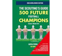 500 FUTURE FOOTBALL CHAMPIONS 2026 (THE SCOUTING'S GUIDE)