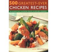 500 Greatest-Ever Chicken Recipes: The ultimate fully-illustrated poultry & game bird cookbook
