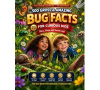 500 Gross and Amazing Bug Facts: An Illustrated Insect and Spider Book for Curious Kids Ages 5-10