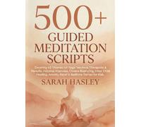 500+ GUIDED MEDITATION SCRIPTS: The Ultimate Collection Covering 40 Themes for Yoga Teachers, Therapists & Parents. Includes Hypnosis, Chakra ... Anxiety Relief & Bedtime Stories for Kids