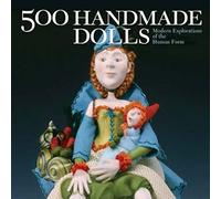 500 Handmade Dolls: Modern Explorations of the Human Form (500 Series)