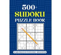 500+ Hard Sudoku Puzzle Book: Hard Puzzles for Adults - Hard Level Logic Challenges to Sharpen Your Mind, Boost Focus, and Improve Problem-Solving Skills, With Full Solutions.