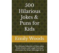 500 Hilarious Jokes & Puns for Kids: The Ultimate Collection of Clean Jokes, Knock-Knocks, and Laugh-Out-Loud One-Liners for Smart Kids (Ages 8-12)