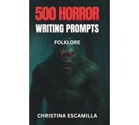 500 Horror Writing Prompts: Folklore
