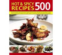 500 Hot & Spicy Recipes : Bring the Pungent Tastes and Aromas of Spices into Your Kitchen with Heartwarming Piquant Recipes from the Spice-Loving Cuisines of the World, Shown in More Than 500 Mouthwat