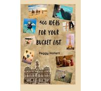 500 Ideas For Your Bucket List: "I've Always Wanted To Do That!"