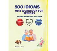 500 Idioms Quiz Workbook for Seniors: A Gentle Workout for Your Mind