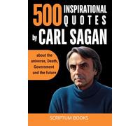 500 Inspirational Quotes by Carl Sagan about the universe, Death, Government and the future (500 Quotes)