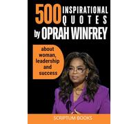 500 Inspirational quotes by Oprah Winfrey about woman, leadership and success (500 Quotes)