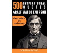 500 Inspirational Quotes by Ralph Waldo Emerson about nature, life and money (500 Quotes)