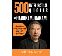 500 Intellectual Quotes by Haruki Murakami about Life, Love, Resilience and Self-discovery (500 Quotes)