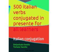 500 italian verbs conjugated in presente for all learners: Italian conjugation