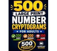 500 Large Print Number Cryptograms for Adults: 500 Addictively Fun Cryptogram Puzzles Featuring Motivational Quotes, Hilarious Jokes & Clever Sayings - 200 Easy, 200 Medium & 100 Hard Challenges