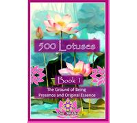 500 Lotuses Book 1: The Ground of Being