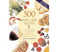 500 Low-Carb Recipes: 500 Recipes, from Snacks to Dessert, That the Whole Family Will Love
