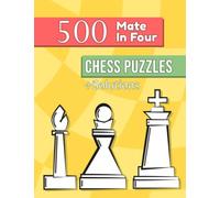 500 Mate In Four Chess Puzzles: Unique Mate In 4 Chess Puzzles With Solutions