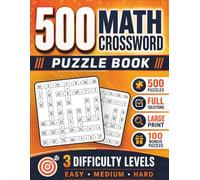 500 Math Crossword: Math Puzzle Book for Kids, Teens, Adults, and Seniors with Easy to Hard Brain Teasers for Fun, Brain Boosting, and Relaxation