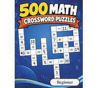 500 Math Crossword Puzzles: Addition, Subtraction, Multiplication, and Division Puzzles | Beginner Level | Criss-Cross Challenges for Adults & Kids (Mason Crosswell’s 500 Math Crossword Puzzles)