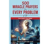 500 Miracle Prayers for Every Problem Of life: Your Miracle Breakthrough Awaits