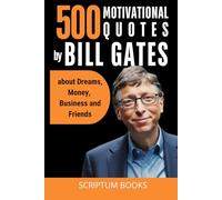 500 Motivational Quotes by Bill Gates about Dreams, Money, Business and Friends (500 Quotes)